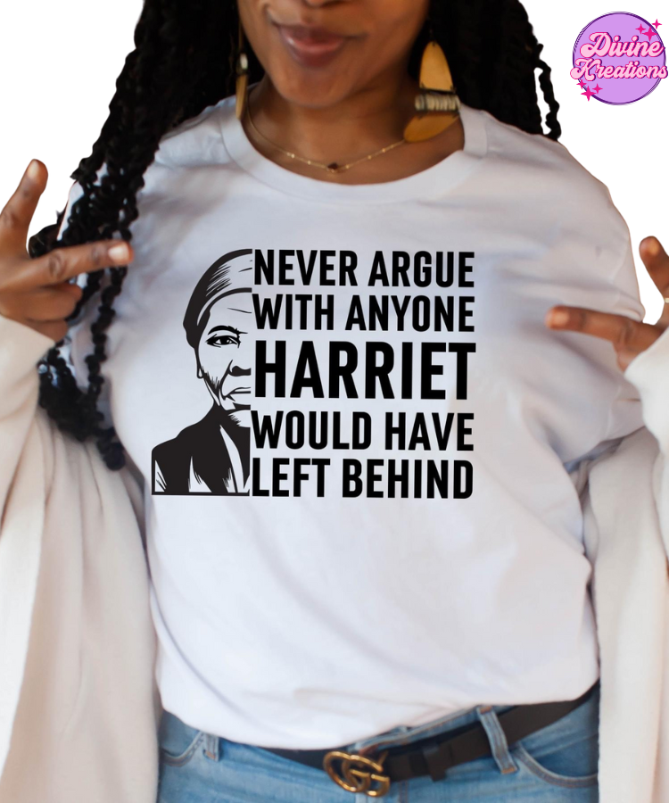 T-Shirts Never Argue With Anyone Harriet Would Have Left Behind