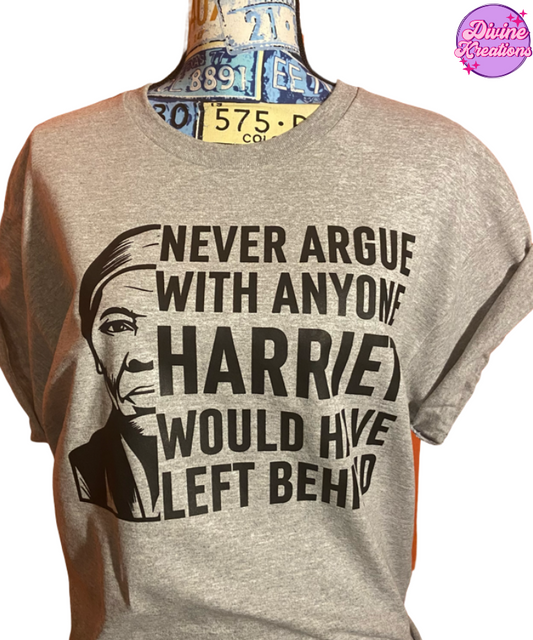 T-Shirts Never Argue With Anyone Harriet Would Have Left Behind